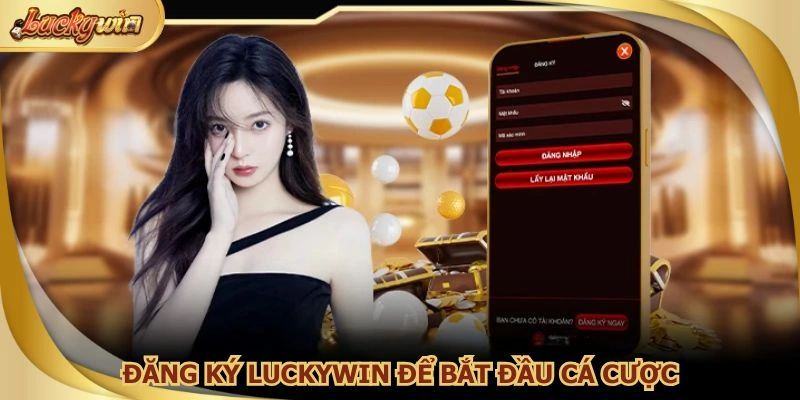 Bắt đầu hành trình cùng Luckywin, đăng ký ngay để khám phá thế giới cược