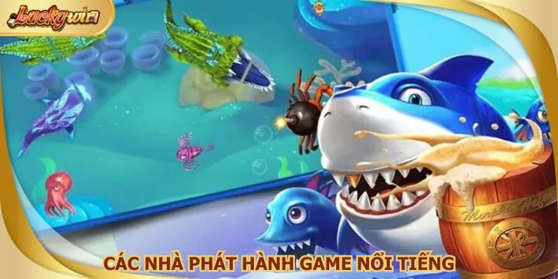 Các nhà phát hành game nổi tiếng và được ưa chuộng tại sảnh