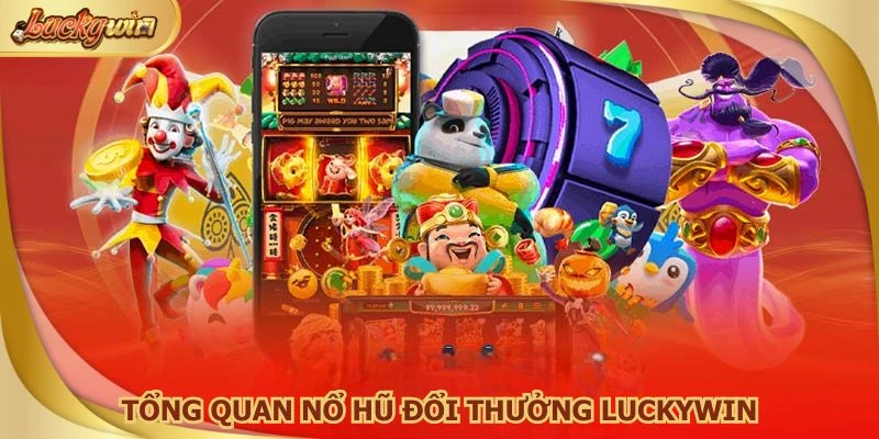 Thế giới nổ hũ đổi thưởng độc đáo, chơi vui và cơ hội trúng cao