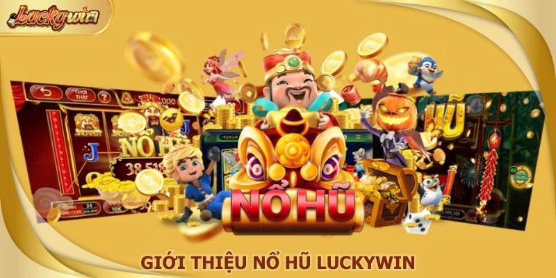 Thể loại nổ hũ Luckywin trở thành tâm điểm đáng chú ý
