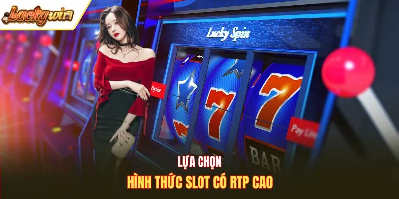 Lựa chọn hình thức slot có RTP cao