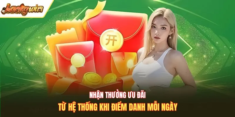 Nhận thưởng ưu đãi từ hệ thống khi điểm danh mỗi ngày
