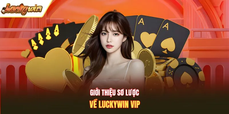 Giới thiệu sơ lược về Luckywin Vip