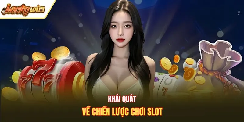 Khái quát về chiến lược chơi slot